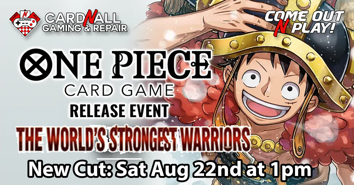 One Piece OP17 World's Strongest Warriors Rerelease Event - New Cut: Saturday Aug 22nd at 1pm